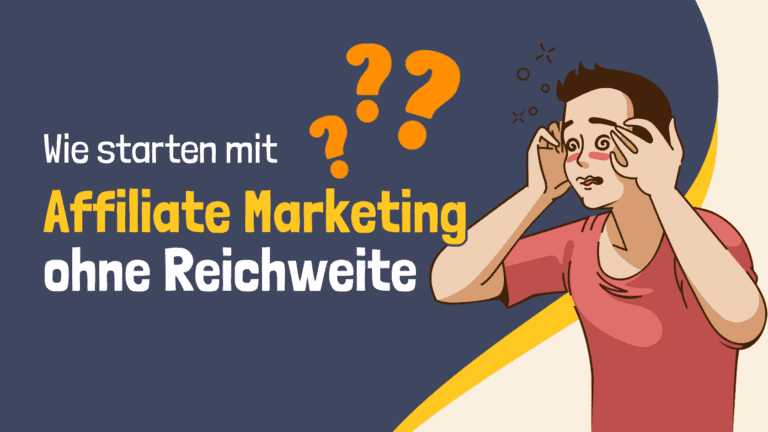 Affiliate Marketing starten ohne Reichweite